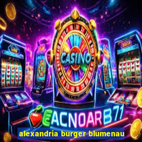 alexandria burger blumenau